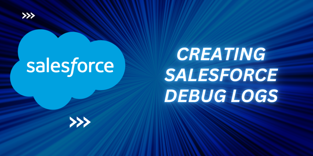 Creating Salesforce Debug Logs