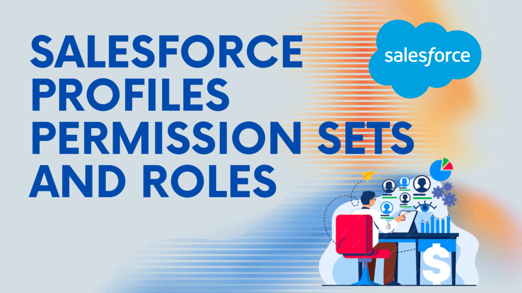 Difference Between Salesforce Roles, Profiles, Permission Sets, and Permission Groups