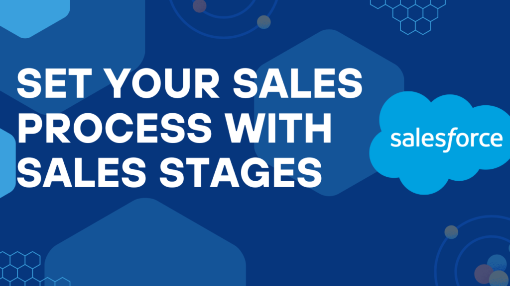 Setting Up Your Sales Process with Sales Stages in Salesforce