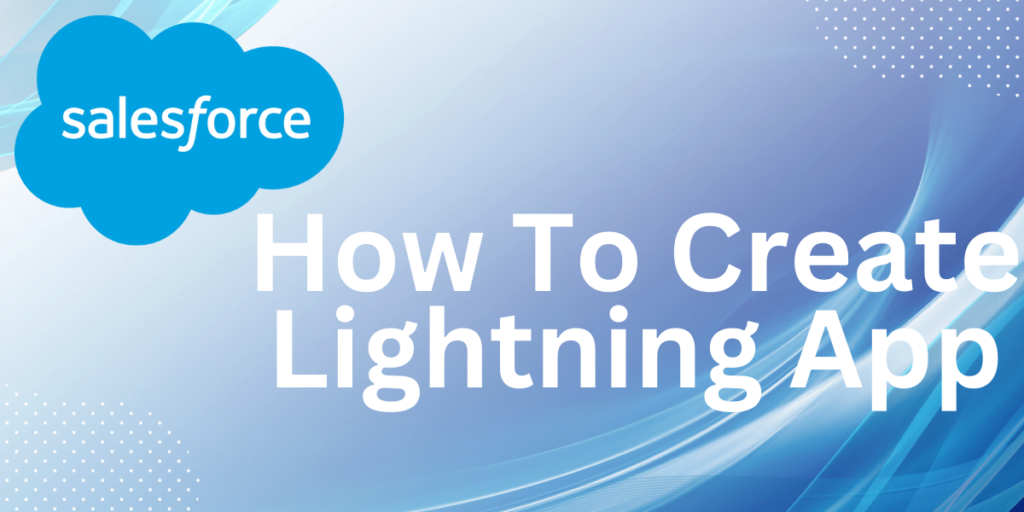 How to Create a Lightning App in Salesforce