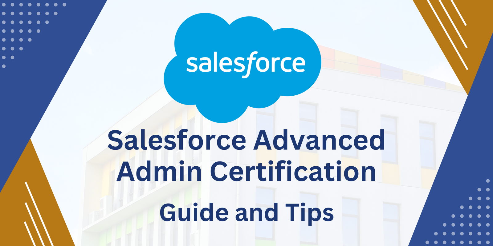 Salesforce Advanced Admin Certification Guide and Tips