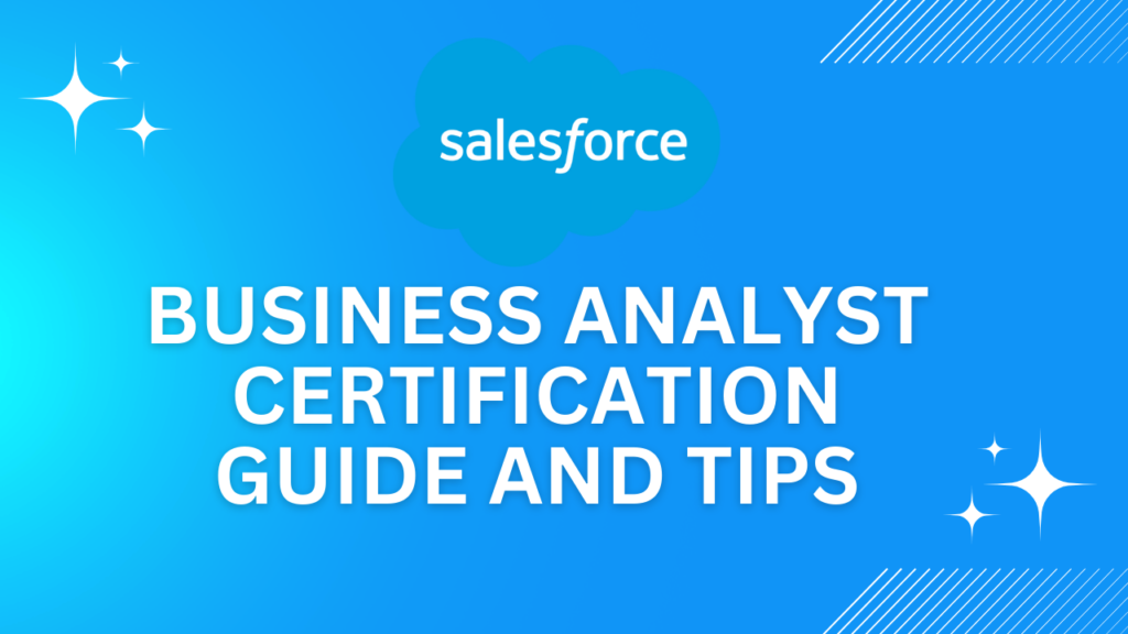 Salesforce Business Analyst Certification Guide And Tips