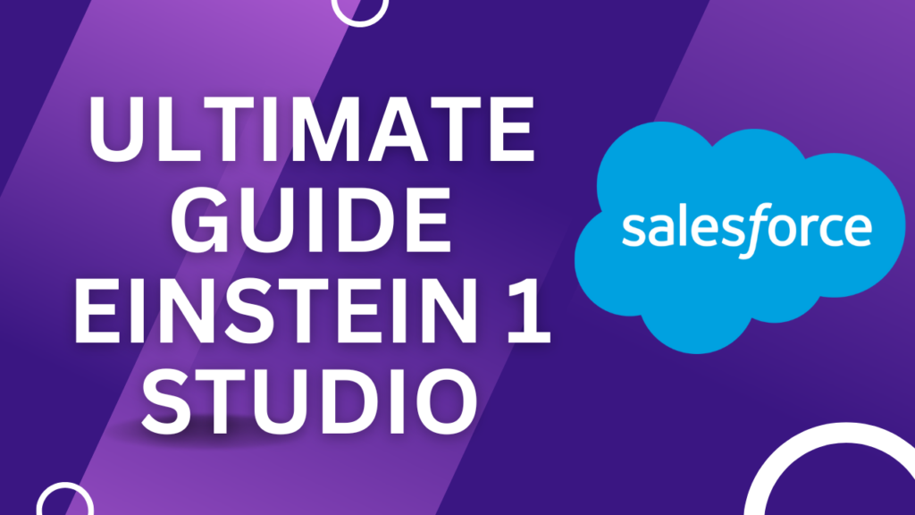 Ultimate Guide To Salesforce Einstein 1 Studio