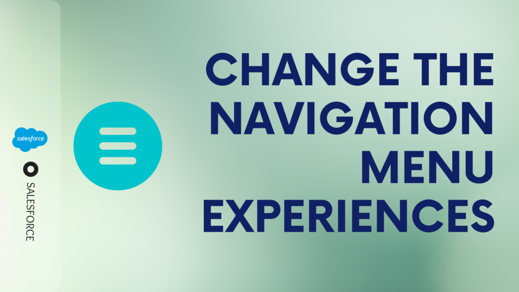 Changing Navigation Menus for Your Salesforce Experience