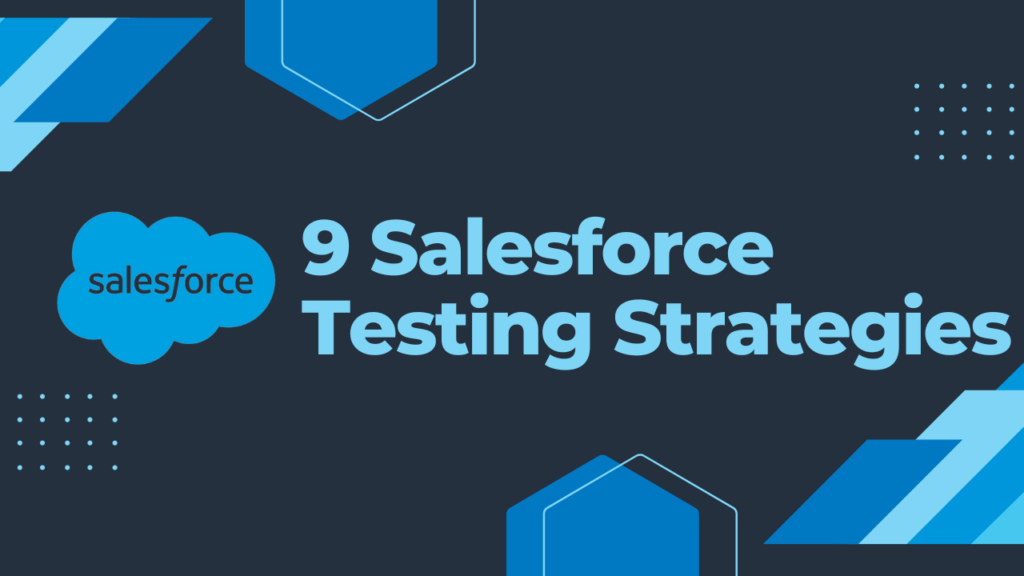 9 Salesforce Testing Strategies to Bulletproof Your Org