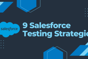 9 Salesforce Testing Strategies